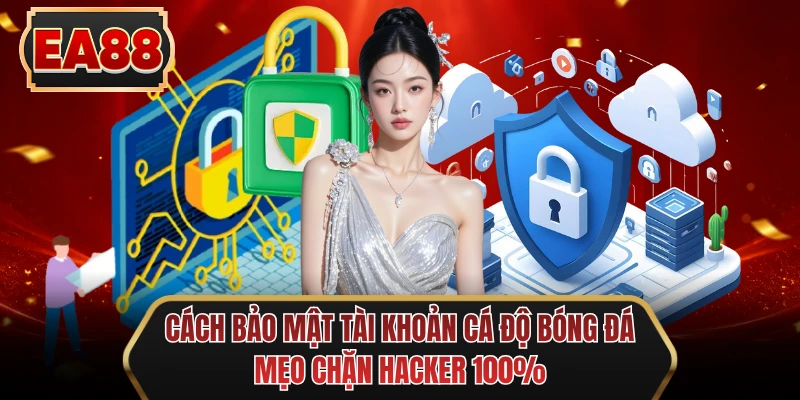 cach bao mat tai khoan ca do bong da meo chan hacker 100