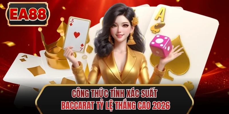 cong thuc tinh xac suat baccarat ty le thang cao 2026 cong thuc tinh xac suat baccarat ty le thang cao 2026