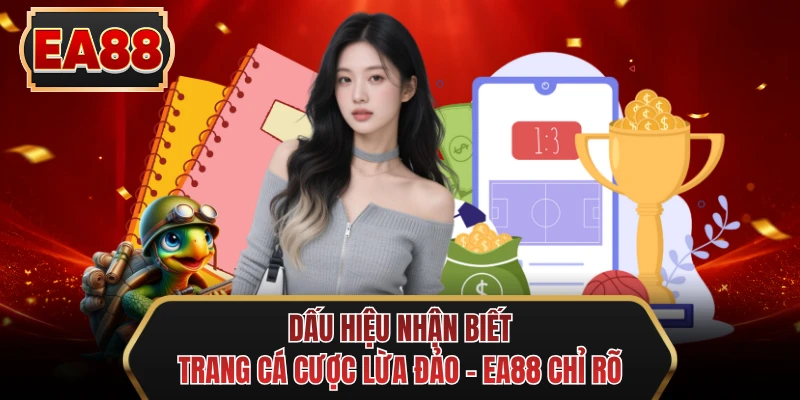 dau hieu nhan biet trang ca cuoc lua dao ea88 chi ro