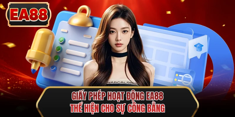 giay phep hoat dong ea88 the hien cho su cong bang giay phep hoat dong ea88 the hien cho su cong bang