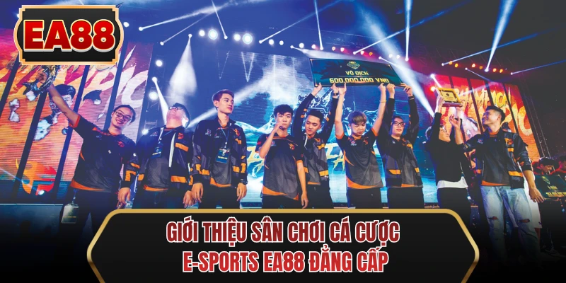 gioi thieu san choi ca cuoc e sports ea88 dang cap gioi thieu san choi ca cuoc E-sports EA88 dang cap