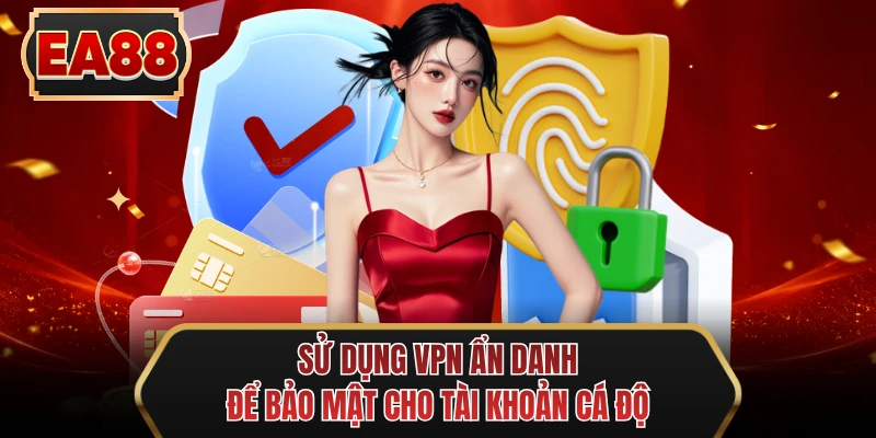 su dung vpn an danh de bao mat cho tai khoan ca do su dung vpn an danh de bao mat cho tai khoan ca do
