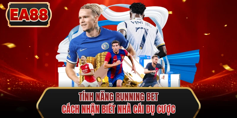 tinh nang running bet cach nhan biet nha cai du cuoc tinh nang running bet cach nhan biet nha cai du cuoc