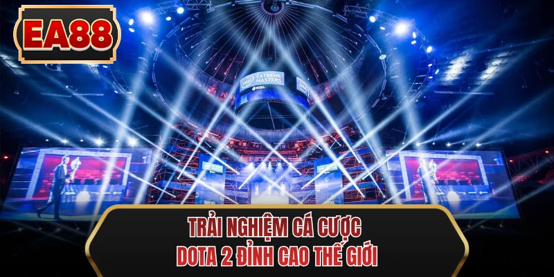 trai nghiem ca cuoc dota 2 dinh cao the gioi trai nghiem ca cuoc dota 2 dinh cao the gioi